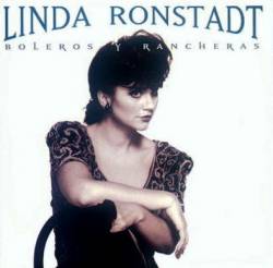 Linda Ronstadt : Boleros Y Rancheras